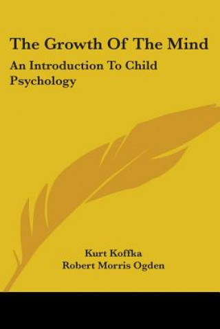 Kniha The Growth of the Mind: An Introduction to Child Psychology Kurt Koffka