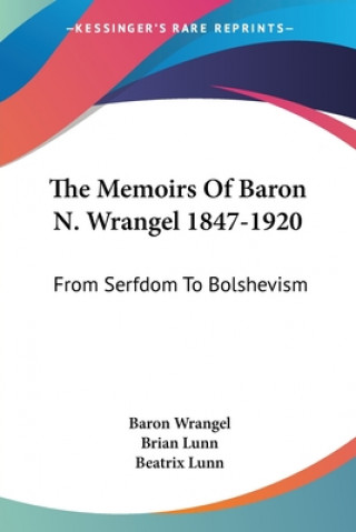 Carte The Memoirs Of Baron N. Wrangel 1847-1920: From Serfdom To Bolshevism Baron Wrangel