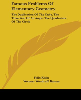 Knjiga Famous Problems Of Elementary Geometry: The Duplication Of The Cube, The Trisection Of An Angle, The Quadrature Of The Circle Felix Klein