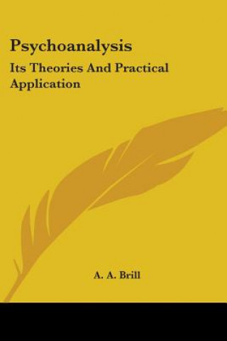 Книга Psychoanalysis: Its Theories And Practical Application A. A. Brill