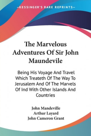 Book The Marvelous Adventures Of Sir John Maundevile: Being His Voyage And Travel Which Treateth Of The Way To Jerusalem And Of The Marvels Of Ind With Oth John Mandeville