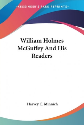 Книга William Holmes McGuffey And His Readers Harvey C. Minnich