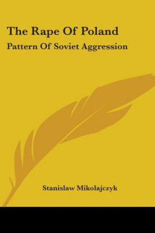 Knjiga The Rape Of Poland: Pattern Of Soviet Aggression Stanislaw Mikolajczyk