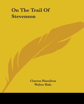 Book On The Trail Of Stevenson Clayton Hamilton