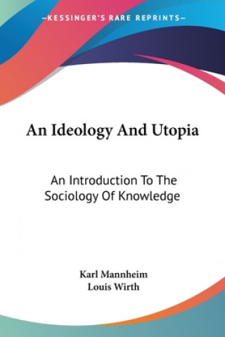 Kniha An Ideology And Utopia: An Introduction To The Sociology Of Knowledge Karl Mannheim