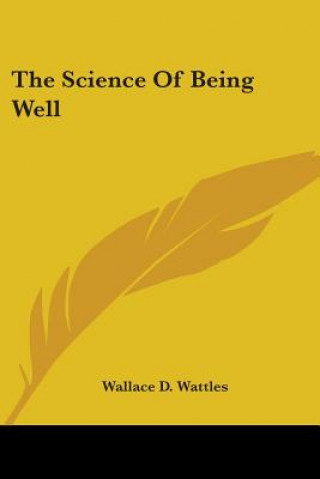 Kniha The Science Of Being Well Wallace D. Wattles