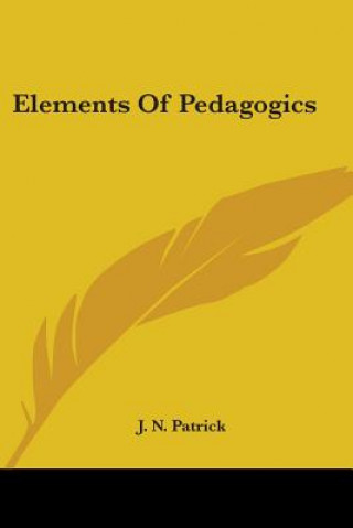 Kniha Elements Of Pedagogics J. N. Patrick
