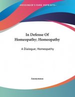 In Defense Of Homeopathy; Homeopathy: A Dialogue; Homeopathy: What It Is