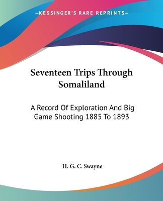Carte Seventeen Trips Through Somaliland: A Record Of Exploration And Big Game Shooting 1885 To 1893 H. G. C. Swayne