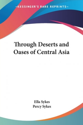 Kniha Through Deserts and Oases of Central Asia Ella Sykes