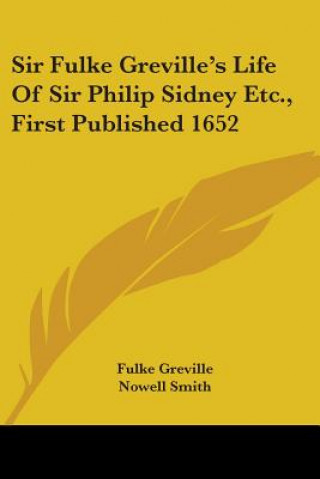 Knjiga Sir Fulke Greville's Life Of Sir Philip Sidney Etc., First Published 1652 Fulke Greville