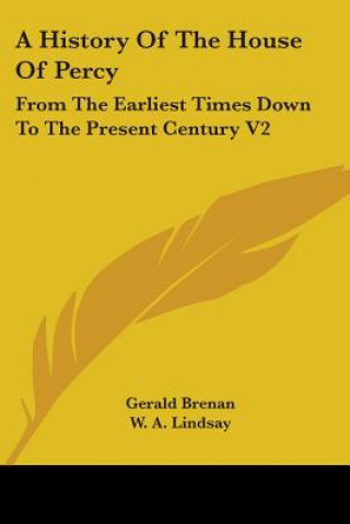 Kniha A History Of The House Of Percy: From The Earliest Times Down To The Present Century V2 Gerald Brenan