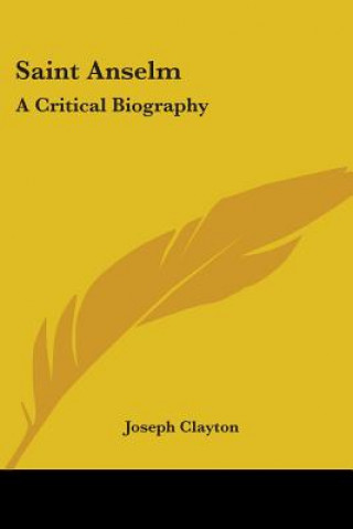 Carte Saint Anselm: A Critical Biography Joseph Clayton
