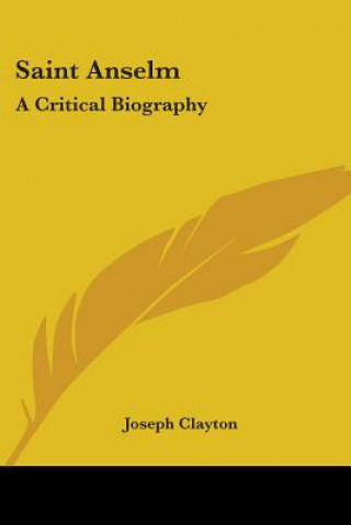 Książka Saint Anselm: A Critical Biography Joseph Clayton