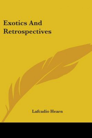 Könyv Exotics And Retrospectives Lafcadio Hearn