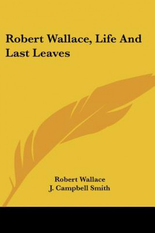 Knjiga Robert Wallace, Life And Last Leaves Robert Wallace