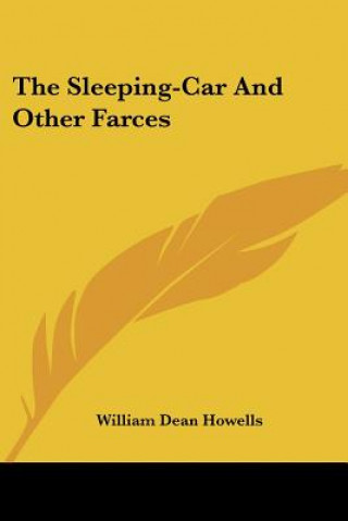 Книга The Sleeping-Car And Other Farces William Dean Howells