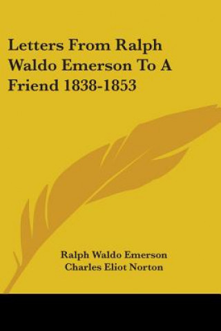 Kniha Letters From Ralph Waldo Emerson To A Friend 1838-1853 Ralph Waldo Emerson