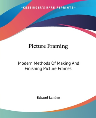 Book Picture Framing: Modern Methods Of Making And Finishing Picture Frames Edward Landon
