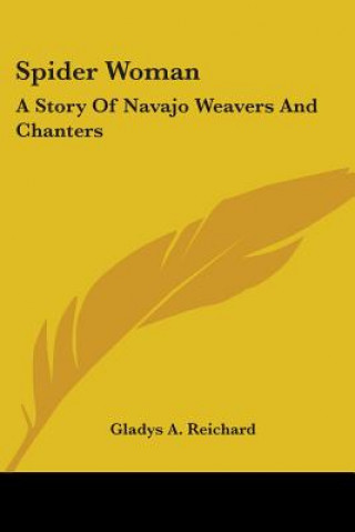 Książka Spider Woman: A Story Of Navajo Weavers And Chanters Gladys a. Reichard