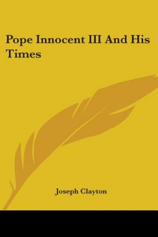 Carte Pope Innocent III And His Times Joseph Clayton