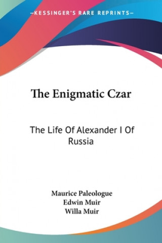 Kniha The Enigmatic Czar: The Life Of Alexander I Of Russia Maurice Paleologue