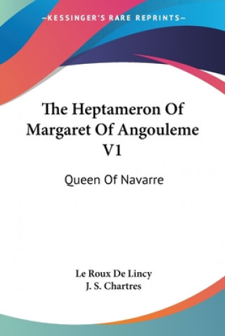 Kniha The Heptameron Of Margaret Of Angouleme V1: Queen Of Navarre Le Roux De Lincy