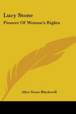 Książka Lucy Stone: Pioneer Of Woman's Rights Alice Stone Blackwell
