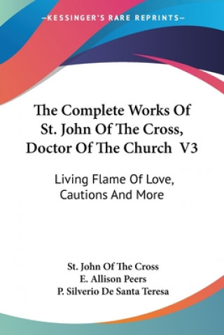 Knjiga The Complete Works Of St. John Of The Cross, Doctor Of The Church V3: Living Flame Of Love, Cautions And More St John of the Cross