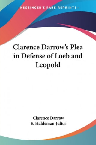 Kniha Clarence Darrow's Plea in Defense of Loeb and Leopold Clarence Darrow