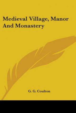 Buch Medieval Village, Manor and Monastery G. G. Coulton