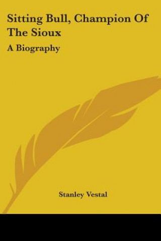 Carte Sitting Bull, Champion Of The Sioux: A Biography Stanley Vestal