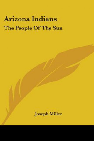 Książka Arizona Indians: The People Of The Sun Joseph Miller