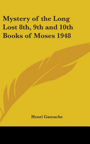 Könyv Mystery of the Long Lost 8th, 9th and 10th Books of Moses 1948 Henri Gamache