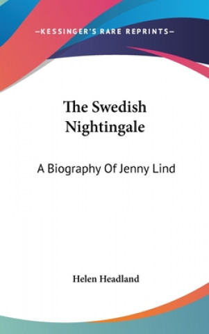 Kniha The Swedish Nightingale: A Biography Of Jenny Lind Helen Headland