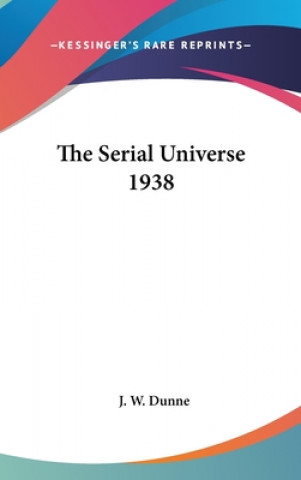 Kniha The Serial Universe 1938 J. W. Dunne