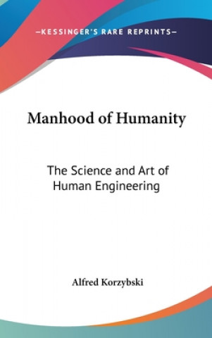 Knjiga Manhood of Humanity: The Science and Art of Human Engineering Alfred Korzybski