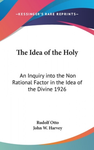 Książka The Idea of the Holy: An Inquiry into the Non Rational Factor in the Idea of the Divine 1926 Rudolf Otto