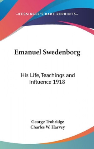 Kniha Emanuel Swedenborg: His Life, Teachings and Influence 1918 George Trobridge