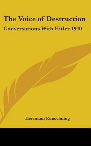 Carte The Voice of Destruction: Conversations With Hitler 1940 Hermann Rauschning