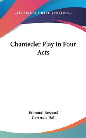 Kniha Chantecler Play in Four Acts Edmond Rostand