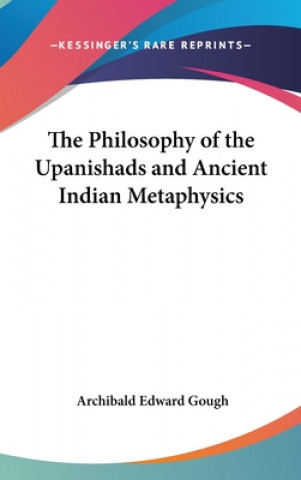 Carte The Philosophy of the Upanishads and Ancient Indian Metaphysics Archibald Edward Gough