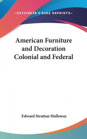 Kniha American Furniture and Decoration Colonial and Federal Edward Stratton Holloway