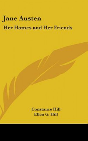 Kniha Jane Austen: Her Homes and Her Friends Constance Hill