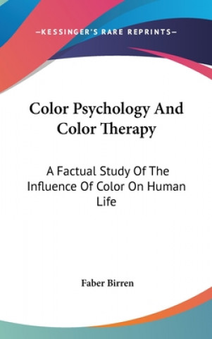 Carte Color Psychology And Color Therapy: A Factual Study Of The Influence Of Color On Human Life Faber Birren