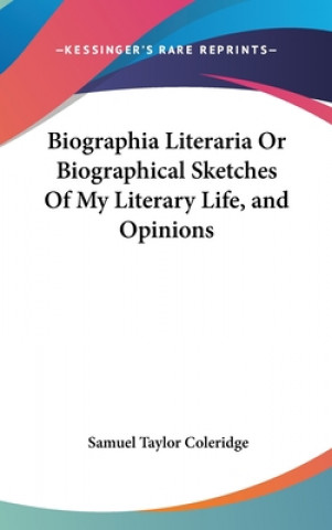 Kniha Biographia Literaria Or Biographical Sketches Of My Literary Life, and Opinions Samuel Taylor Coleridge