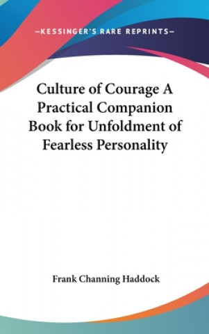 Książka Culture of Courage A Practical Companion Book for Unfoldment of Fearless Personality Frank Channing Haddock