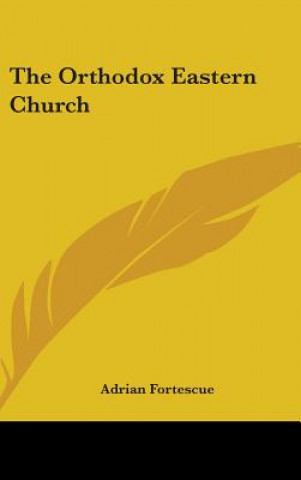 Könyv The Orthodox Eastern Church Adrian Fortescue