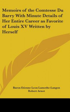 Buch Memoirs of the Comtesse Du Barry With Minute Details of Her Entire Career as Favorite of Louis XV Written by Herself Baron Etienne Leon Lamothe-Langon