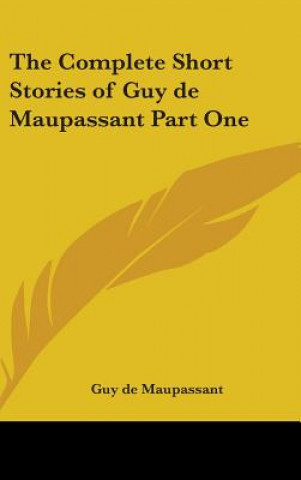 Könyv The Complete Short Stories of Guy de Maupassant Part One Guy De Maupassant